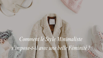 Comment le Style Minimaliste S’Impose-t-il avec une Belle Féminité ? - miaskin